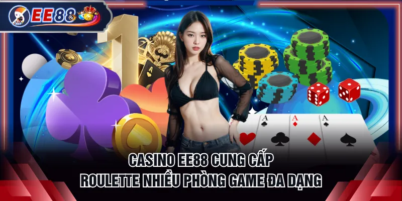 Casino EE88 cung cấp Roulette nhiều phòng game đa dạng
