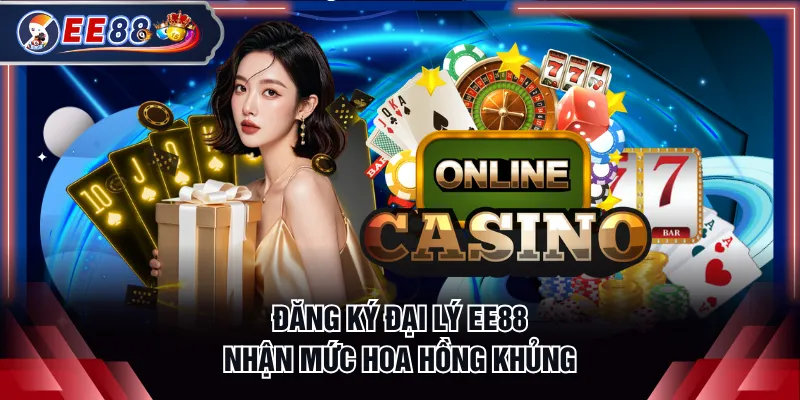 Đăng ký đại lý EE88 nhận mức hoa hồng khủng