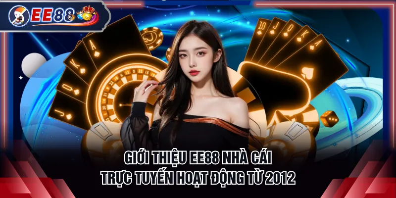 Giới thiệu EE88 nhà cái trực tuyến hoạt động từ 2012