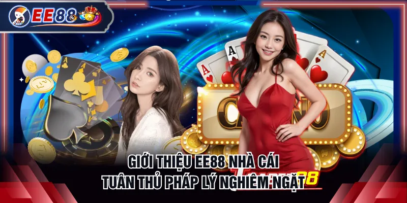 Giới thiệu EE88 nhà cái tuân thủ pháp lý nghiêm ngặt