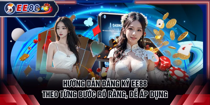 Hướng dẫn đăng ký EE88 theo từng bước rõ ràng, dễ áp dụng