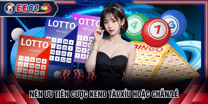 Nên ưu tiên cược Keno Tài/Xỉu hoặc chẵn/lẻ