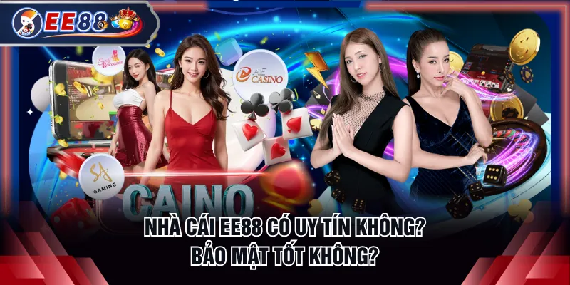 Nhà cái EE88 có uy tín không? Bảo mật tốt không?